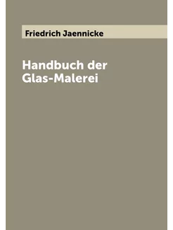 Handbuch der Glas-Malerei