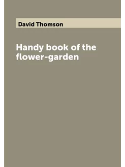 Handy book of the flower-garden