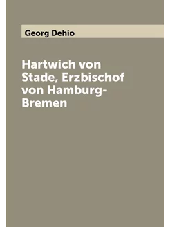 Hartwich von Stade, Erzbischof von Hamburg-Bremen