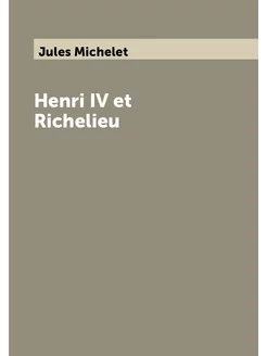 Henri IV et Richelieu