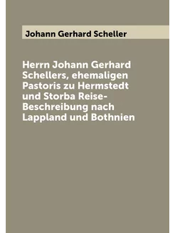 Herrn Johann Gerhard Schellers, ehemaligen Pastoris