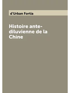 Histoire ante-diluvienne de la Chine