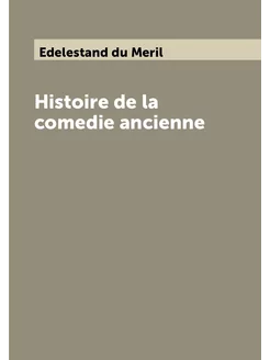 Histoire de la comedie ancienne