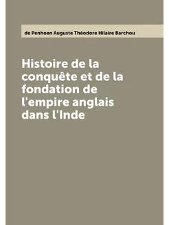 Histoire de la conquête et de la fondation de l'empi