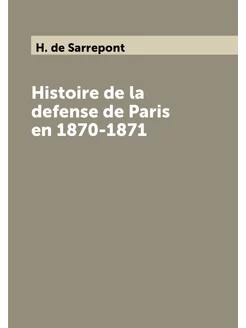 Histoire de la defense de Paris en 1870-1871