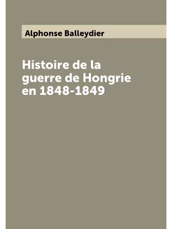 Histoire de la guerre de Hongrie en 1848-1849