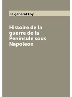 Histoire de la guerre de la Peninsule sous Napoleon