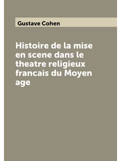 Histoire de la mise en scene dans le theatre religie