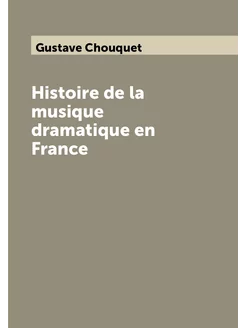 Histoire de la musique dramatique en France