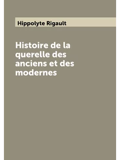 Histoire de la querelle des anciens et des modernes