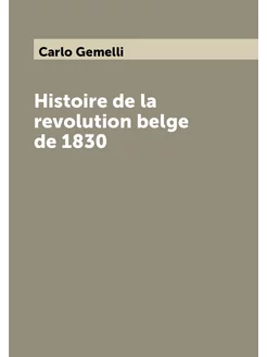 Histoire de la revolution belge de 1830