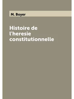 Histoire de l'heresie constitutionnelle