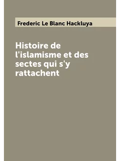 Histoire de l'islamisme et des sectes qui s'y rattac