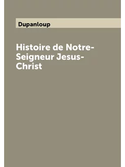 Histoire de Notre-Seigneur Jesus-Christ