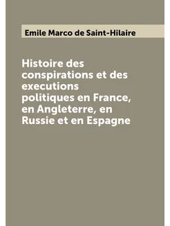 Histoire des conspirations et des executions politiq