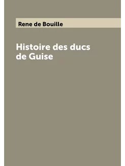 Histoire des ducs de Guise