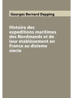 Histoire des expeditions maritimes des Nordmands et