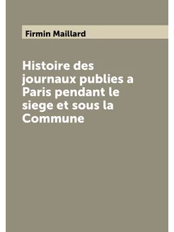 Histoire des journaux publies a Paris