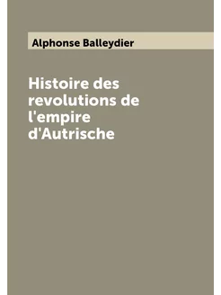 Histoire des revolutions de l'empire d'Autrische