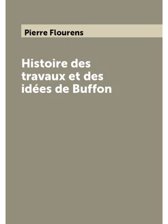 Histoire des travaux et des idées de Buffon