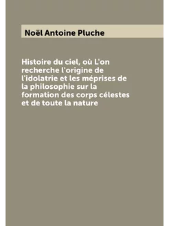 Histoire du ciel, où L'on recherche l'origine de l'i