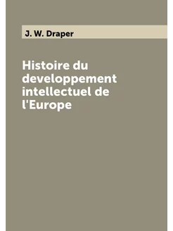 Histoire du developpement intellectuel de l'Europe