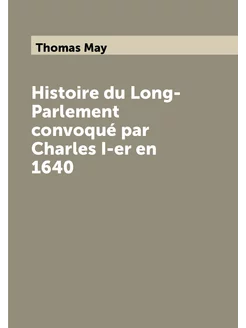 Histoire du Long-Parlement convoqué par Charles I-er