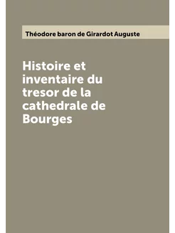 Histoire et inventaire du tresor de la cathedrale de