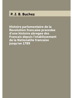 Histoire parlementaire de la Revolution francaise pr