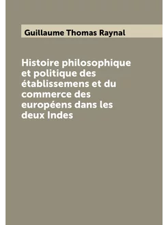 Histoire philosophique et politique des établissemen