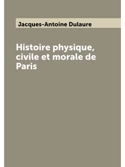 Histoire physique, civile et morale de Paris