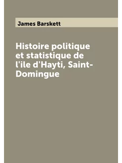 Histoire politique et statistique de l'ile d'Hayti