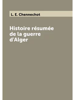 Histoire résumée de la guerre d'Alger