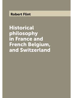 Historical philosophy in France and French Belgium