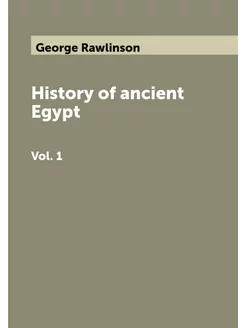 History of ancient Egypt. Vol. 1