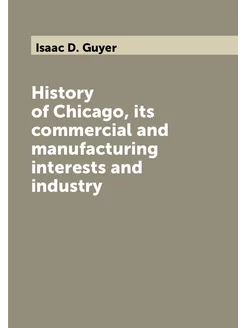 History of Chicago, its commercial and manufacturing