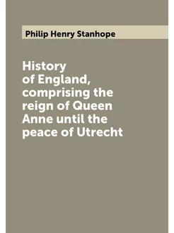 History of England, comprising the reign of Queen An