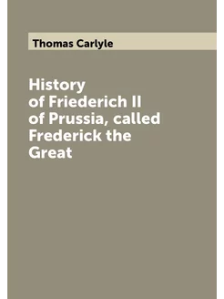 History of Friederich II of Prussia, called Frederic