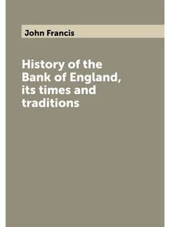 History of the Bank of England, its times and tradit