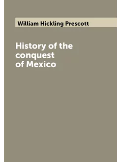 History of the conquest of Mexico