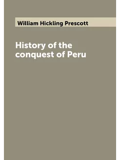 History of the conquest of Peru