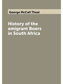 History of the emigrant Boers in South Africa