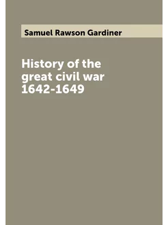 History of the great civil war 1642-1649