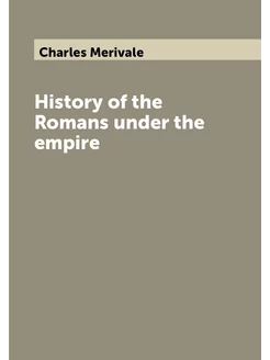 History of the Romans under the empire