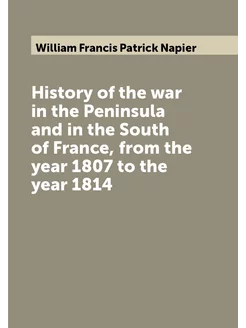 History of the war in the Peninsula and in the South