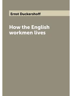 How the English workmen lives