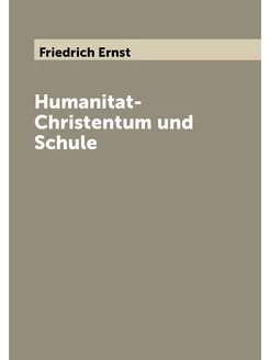 Humanitat-Christentum und Schule