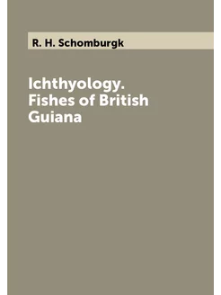 Ichthyology. Fishes of British Guiana