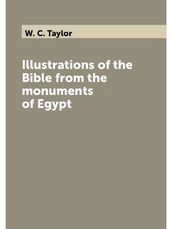 Illustrations of the Bible from the monuments of Egypt