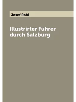 Illustrirter Fuhrer durch Salzburg